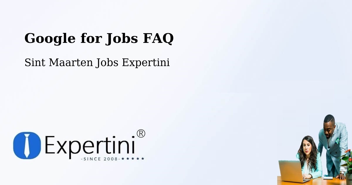 Google for Jobs FAQ - Sint Maarten Jobs Expertini