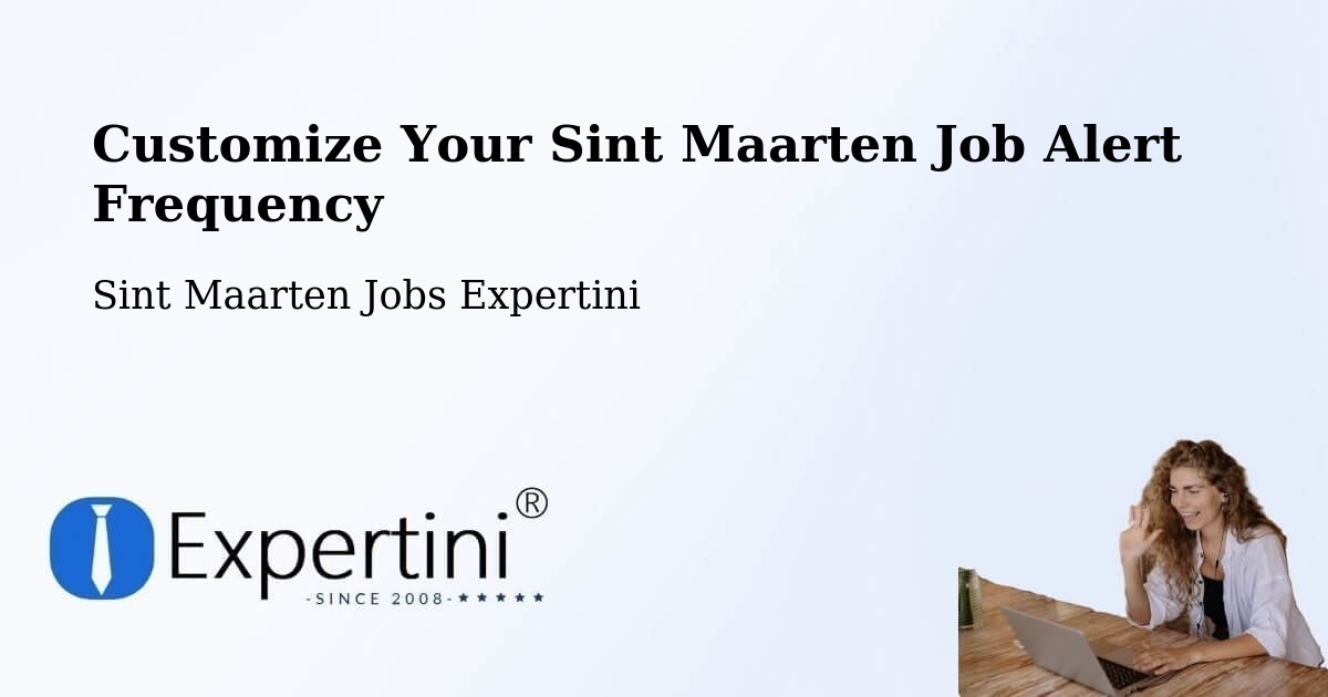 Customize Your Sint Maarten Job Alert Frequency - Sint Maarten Jobs Expertini